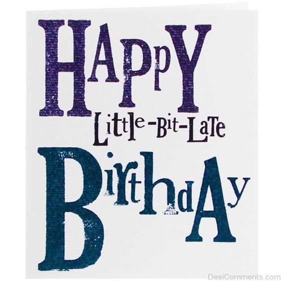 Happy Belated Birthday Images And Quotes - Happy Birthday Time